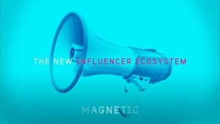 THE NEW INFLUENCER ECOSYSTEM
 