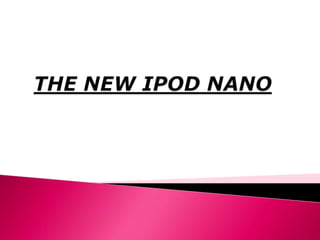 THE NEW IPOD NANO     