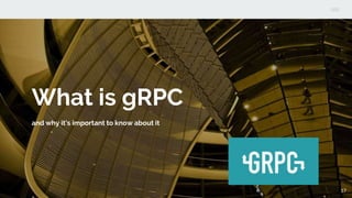 What is gRPC
and why it’s important to know about it
17
 