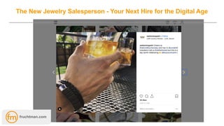 The New Jewelry Salesperson - Your Next Hire for the Digital Age
fruchtman.com
 
