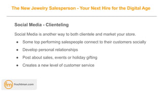 The New Jewelry Salesperson - Your Next Hire for the Digital Age
Social Media - Clienteling
Social Media is another way to...