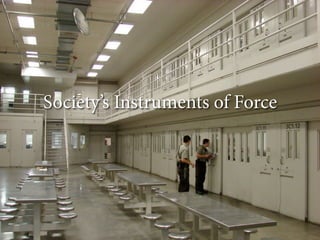 Society’s Instruments of Force

 