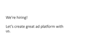 We’re hiring!
Let’s create great ad platform with
us.
 