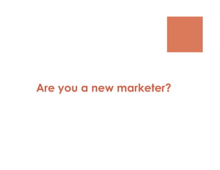 Are you a new marketer?
 