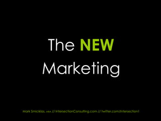 The   NEW Marketing Mark Smiciklas,  MBA  // IntersectionConsulting.com // twitter.com/Intersection1 