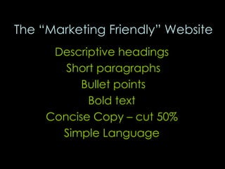<ul><li>The “Marketing Friendly” Website </li></ul><ul><li>Descriptive headings  </li></ul><ul><li>Short paragraphs </li><...