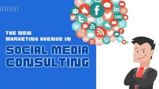 The New
Marketing Avenue in
Social Media
Social Media
Consulting
Consulting
 