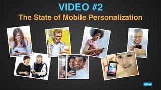VIDEO #2!
The State of Mobile Personalization!

 