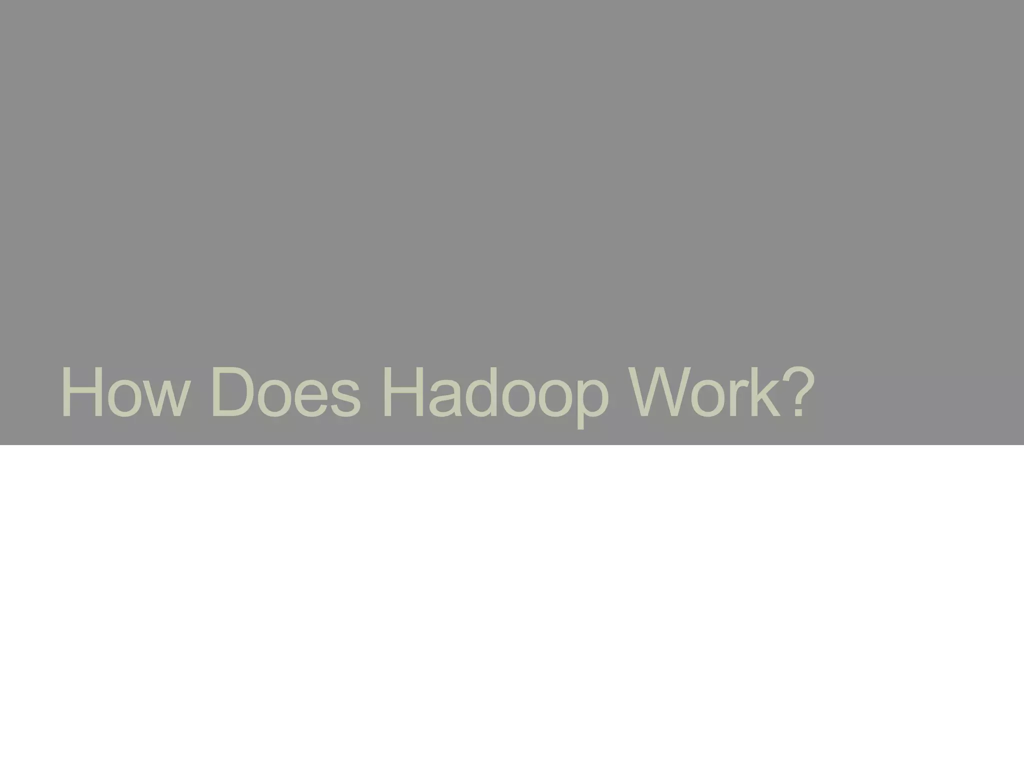 How Does Hadoop Work?
 