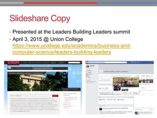 Slideshare Copy
•  Presented at the Leaders Building Leaders summit
•  April 3, 2015 @ Union College
https://www.ucollege.edu/academics/business-and-
computer-science/leaders-building-leaders
 