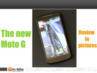 The new 
Moto G 
Review 
in 
pictures  