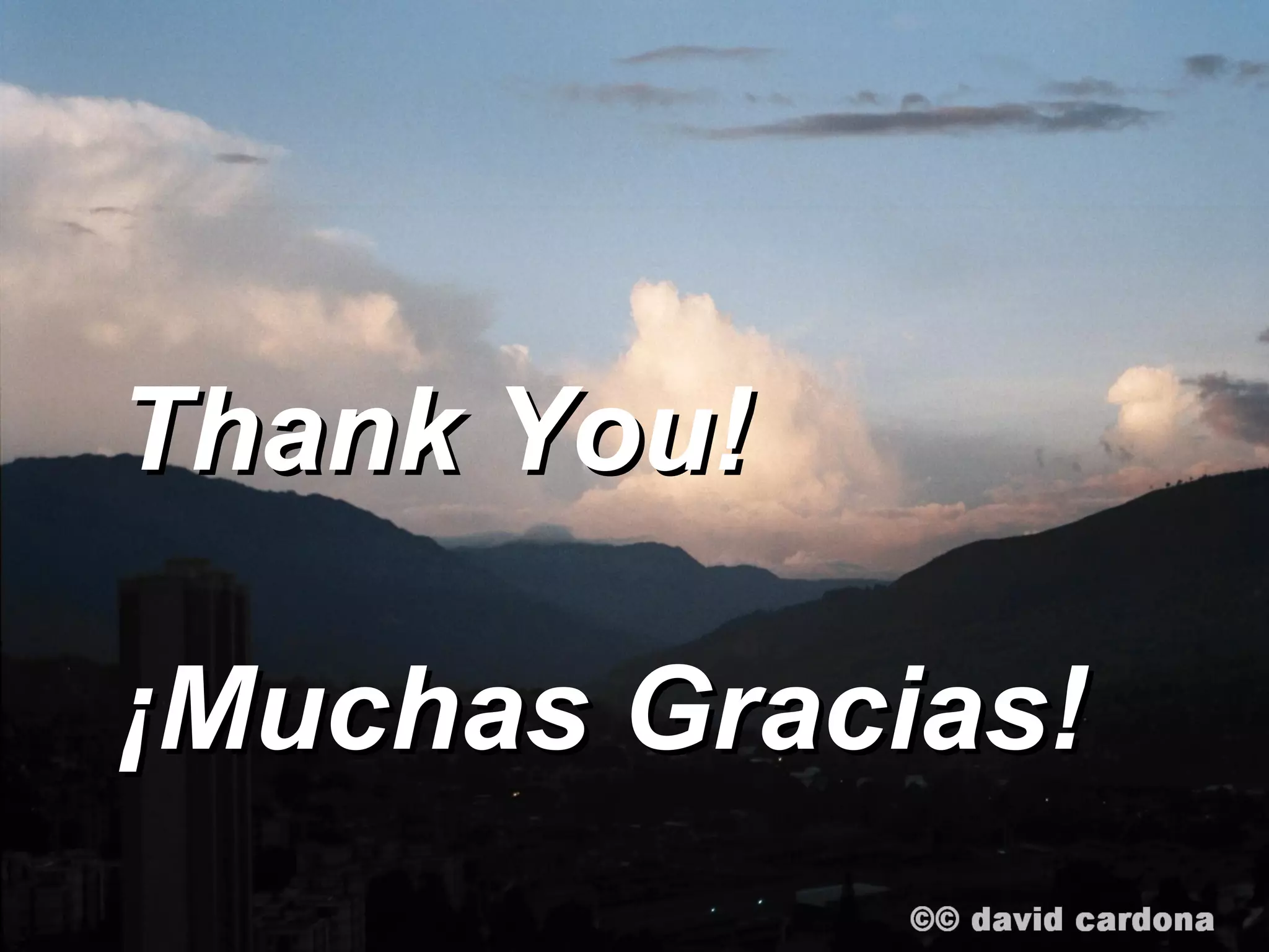 Thank You!

¡Muchas Gracias!
 