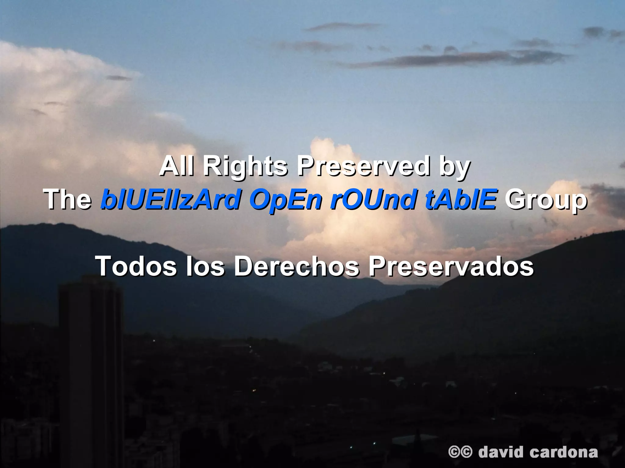 All Rights Preserved by
The blUElIzArd OpEn rOUnd tAblE Group

   Todos los Derechos Preservados
 