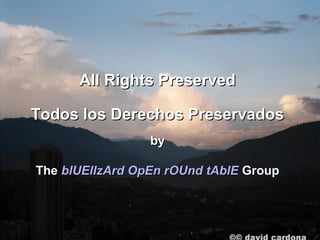 All Rights Preserved

Todos los Derechos Preservados
                 by

The blUElIzArd OpEn rOUnd tAblE Group
 