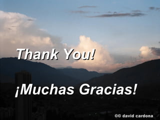 Thank You!

¡Muchas Gracias!
 