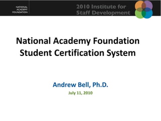 National Academy Foundation Student Certification System ,[object Object],[object Object]