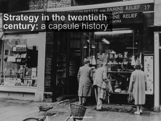 Strategy in the twentieth
century: a capsule history
platformrevolution.com
 