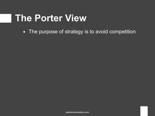 ▪ The purpose of strategy is to avoid competition
The Porter View
platformrevolution.com
 