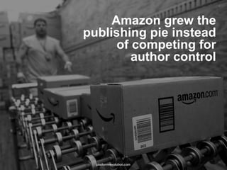 Amazon grew the
publishing pie instead
of competing for
author control
platformrevolution.com
 