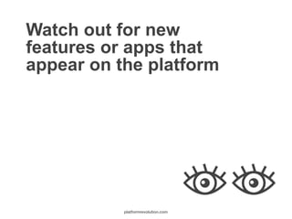 Watch out for new
features or apps that
appear on the platform
platformrevolution.com
 