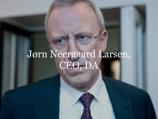 Jørn Neergaard Larsen,
      CEO, DA
 