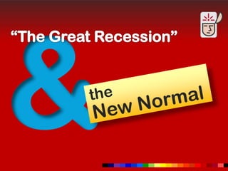 & “The Great Recession” the New Normal 
