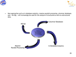 •   New approaches such as in-database analytics, massive parallel processing, columnar databases
    and « No SQL » will increasingly be used for the analysis of structured as well as unstructured
    data.




                                                                                                28
 