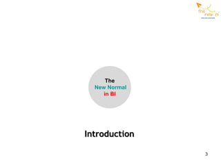 The
  New Normal
     in BI




Introduction

               3
 