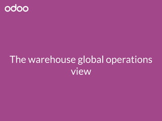 The warehouse global operations
view
 