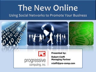 The New OnlineUsing Social Networks to Promote Your Business Presented by: Robert CioffiManaging Partner rcioffi@pro-comp.com 