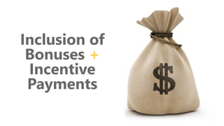 z
Inclusion of
Bonuses +
Incentive
Payments
 