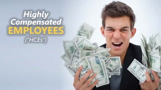 z
Highly
Compensated
EMPLOYEES
(“HCEs”)
 