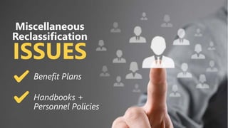 z
Miscellaneous
Reclassification
ISSUES
Benefit Plans
Handbooks +
Personnel Policies
 