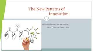 The New Patterns of
Innovation
by Rashik Parmar, Ian Mackenzie,
David Cohn and David Gann
 