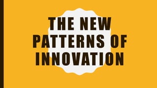 THE NEW
PATTERNS OF
INNOVATION
 