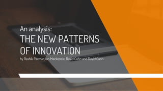 An analysis:
THE NEW PATTERNS
OF INNOVATION
by Rashik Parmar, Ian Mackenzie, David Cohn and David Gann
 