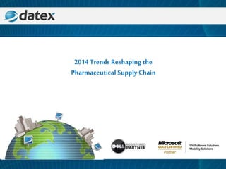 2014 TrendsReshaping the
Pharmaceutical Supply Chain
 