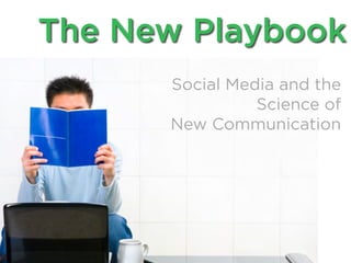 The New Playbook
      Social Media and the
                Science of
      New Communication
 