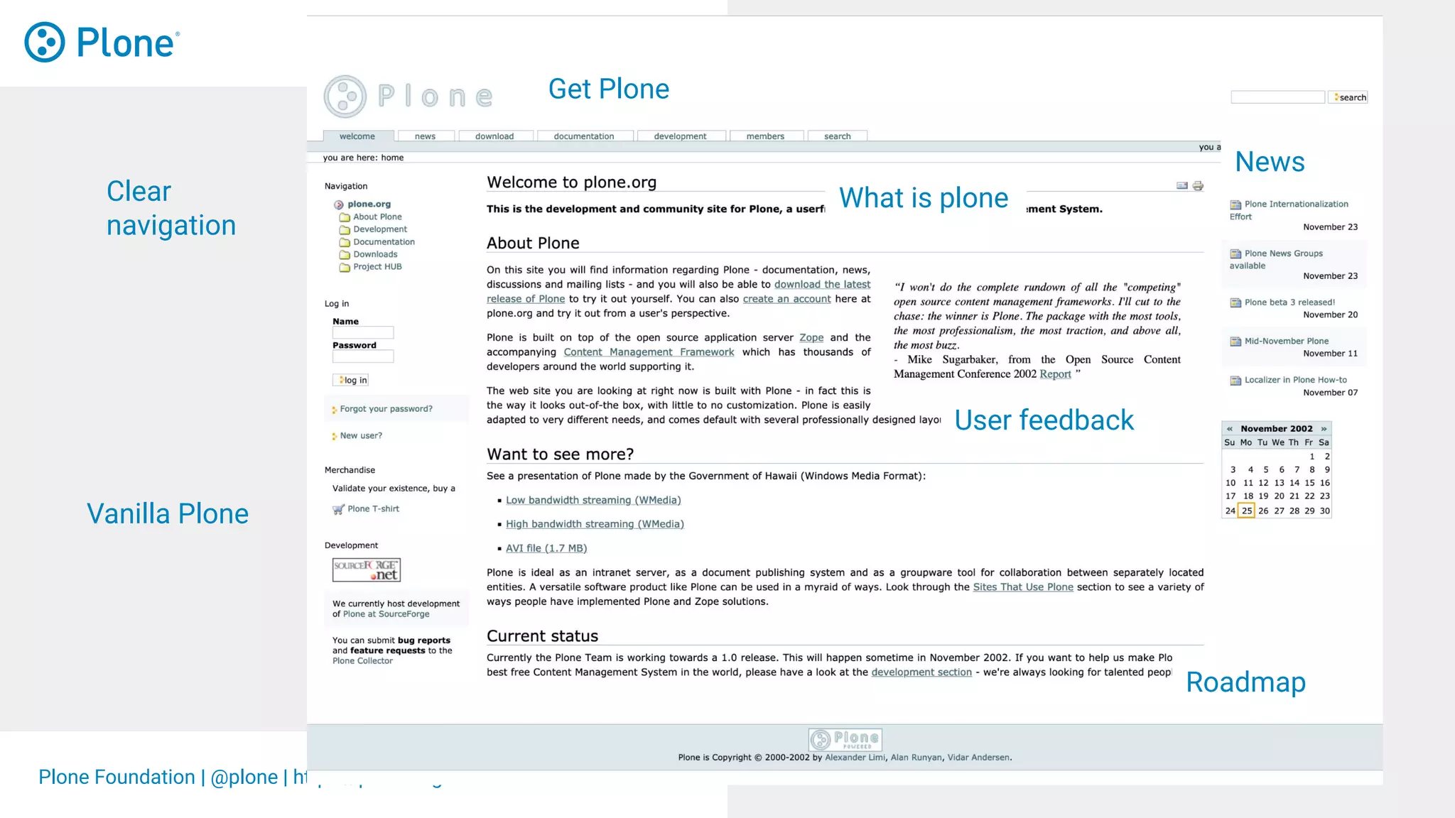 Plone Foundation | @plone | https://plone.org
What is plone
User feedback
Clear
navigation
News
Roadmap
Get Plone
Vanilla Plone
 