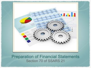 Preparation of Financial Statements 
Section 70 of SSARS 21 
 
