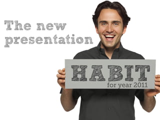 The new
presentation

        HABIT  for year 2011
 