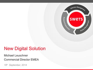 New Digital Solution 
Michael Leuschner 
Commercial Director EMEA 
18th September, 2014 
 