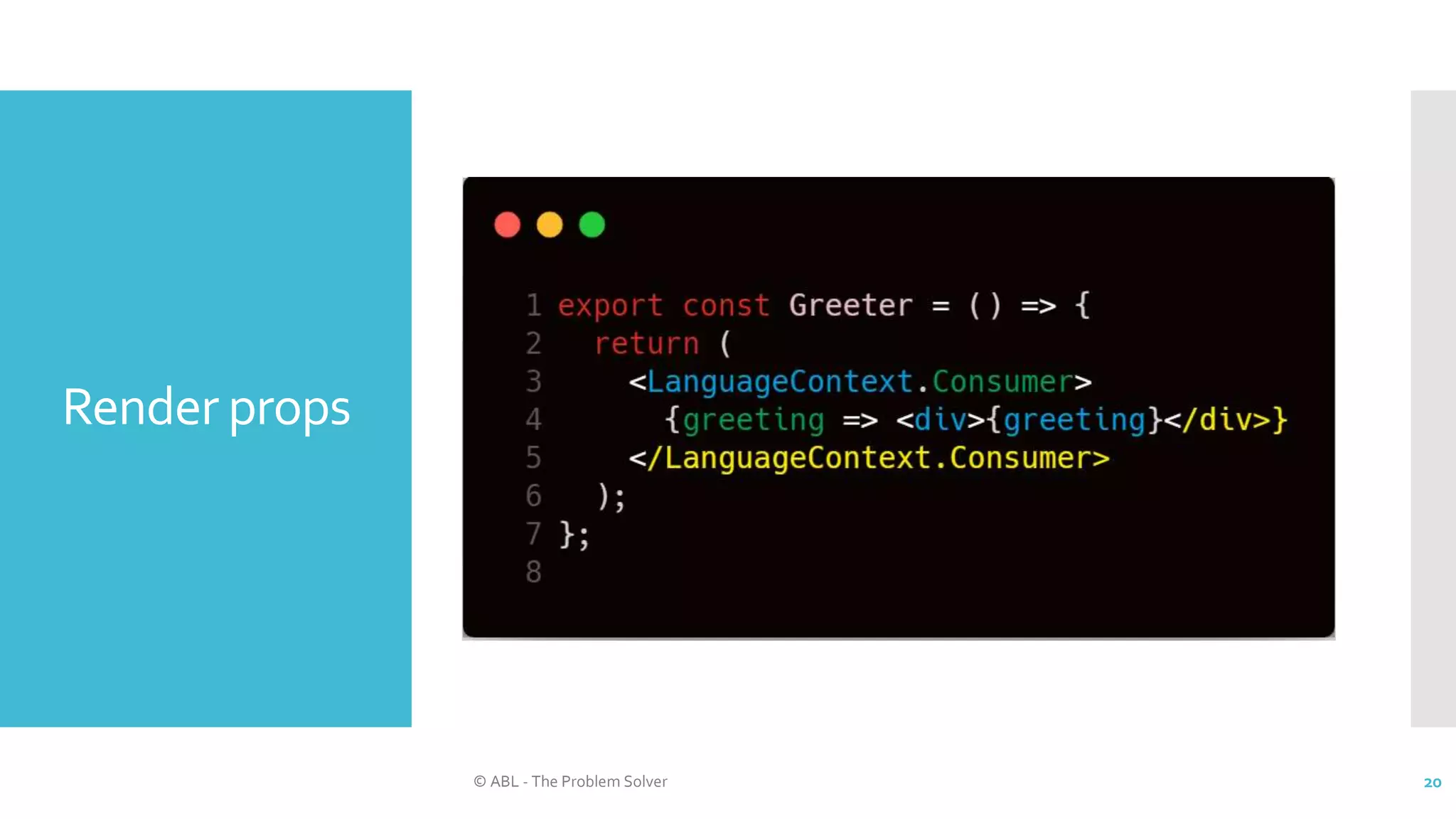 Render props
© ABL - The Problem Solver 20
 