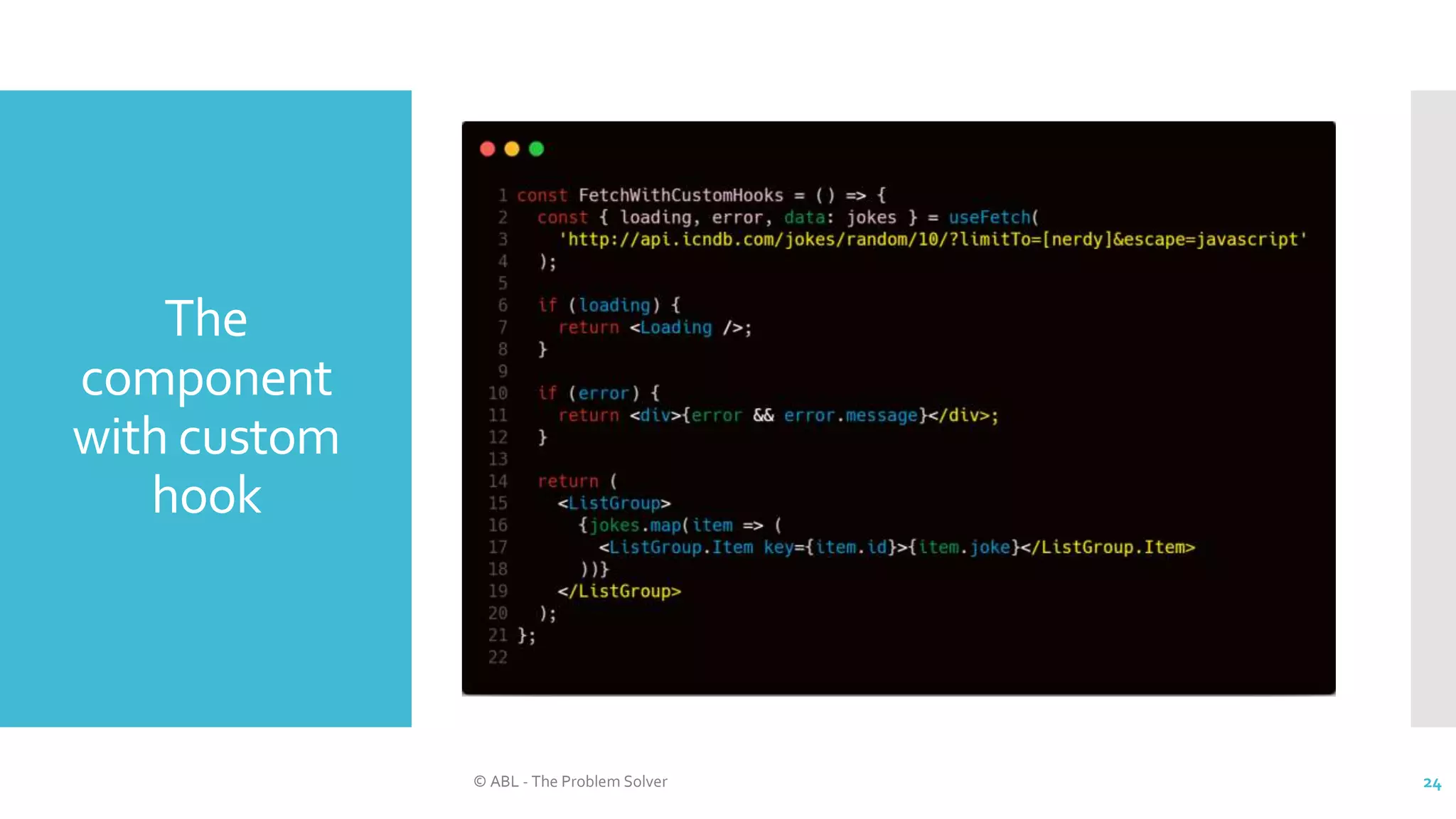 The
component
with custom
hook
© ABL - The Problem Solver 24
 