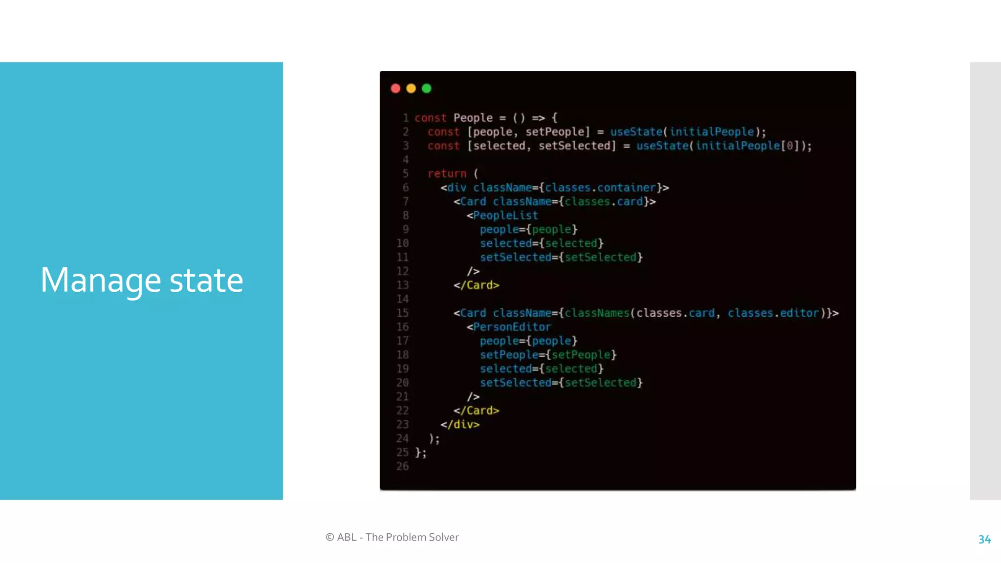 Manage state
© ABL - The Problem Solver 34
 