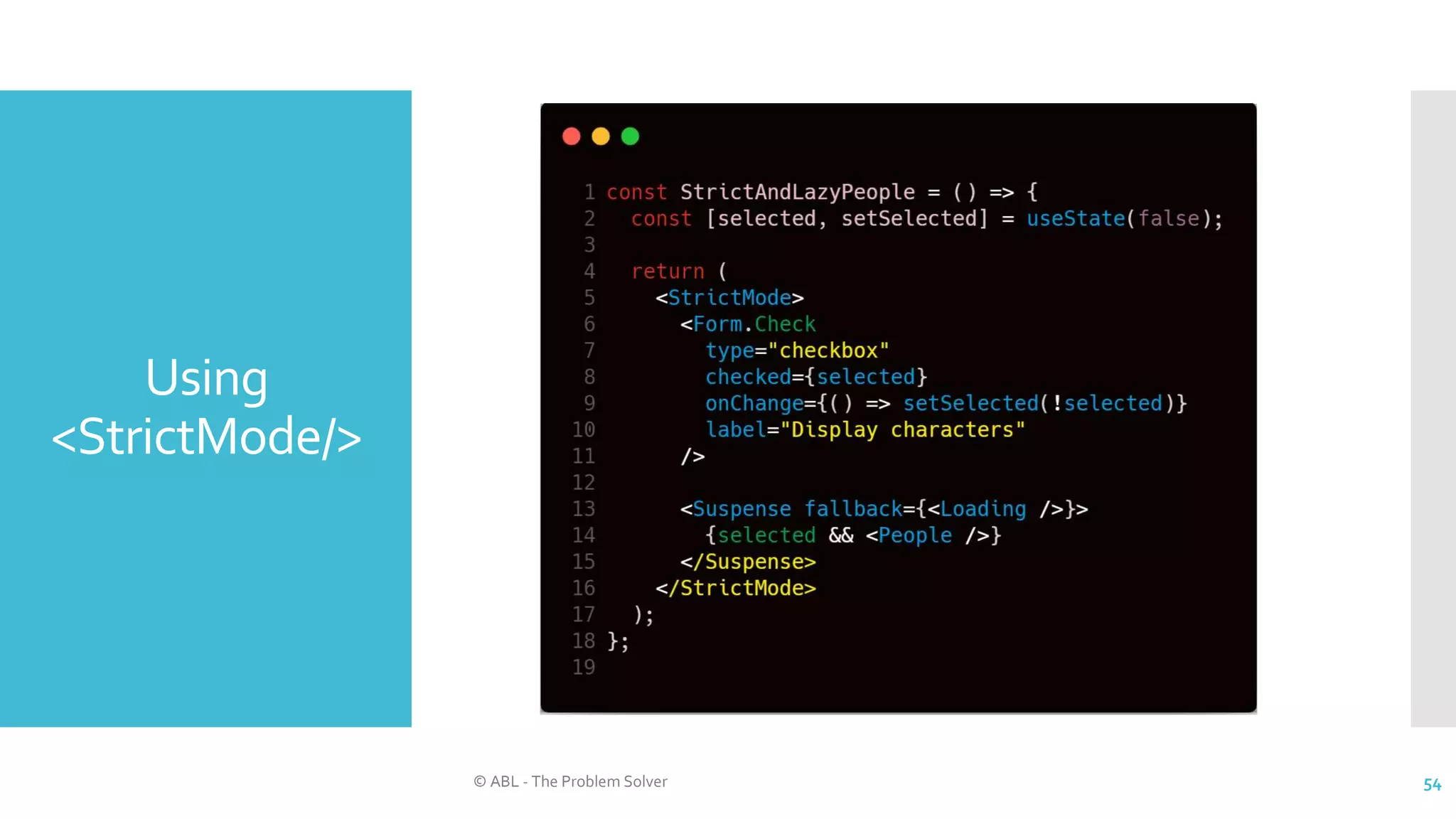 Using
<StrictMode/>
© ABL - The Problem Solver 54
 