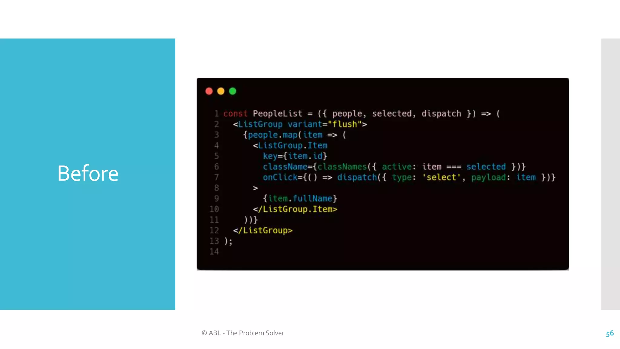 Before
© ABL - The Problem Solver 56
 