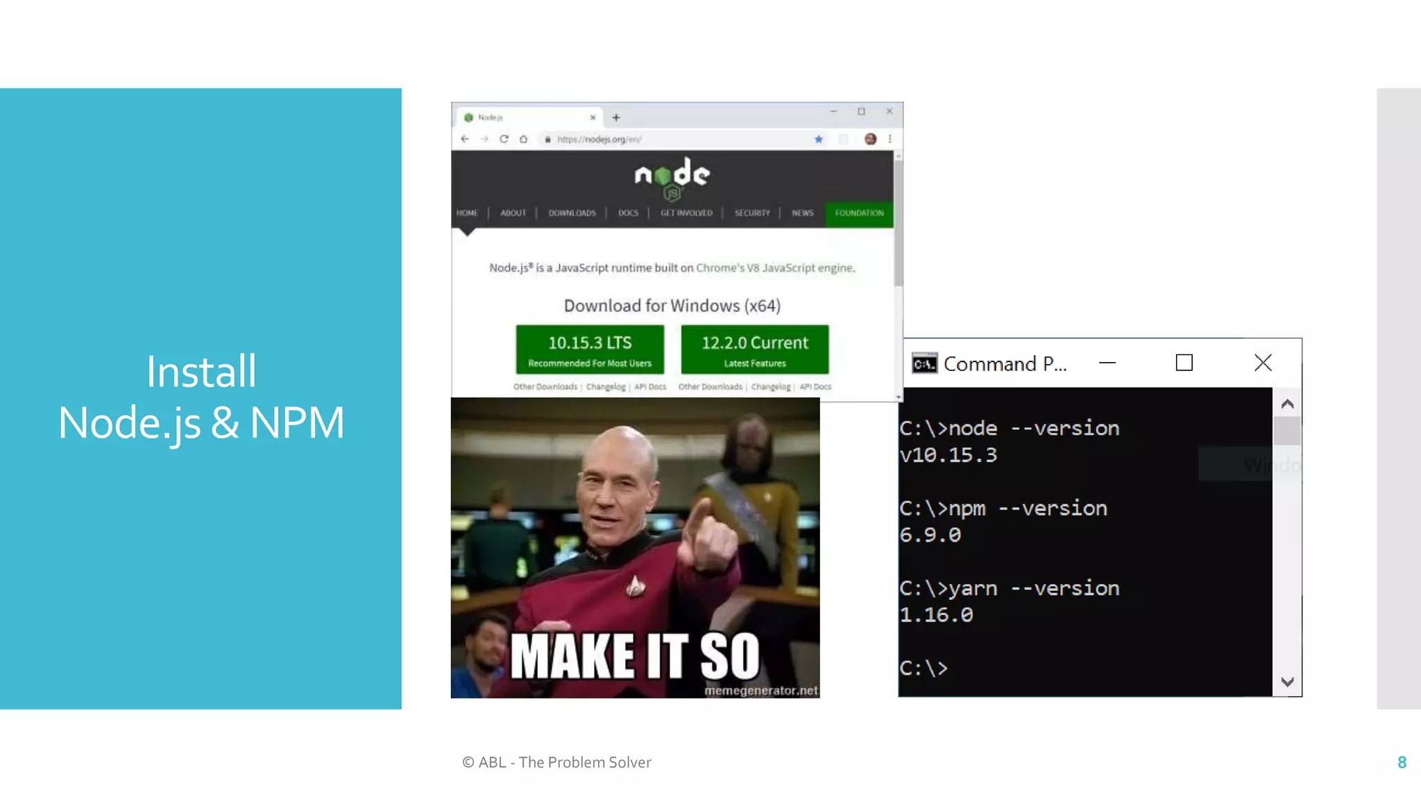 Install
Node.js & NPM
© ABL - The Problem Solver 8
 