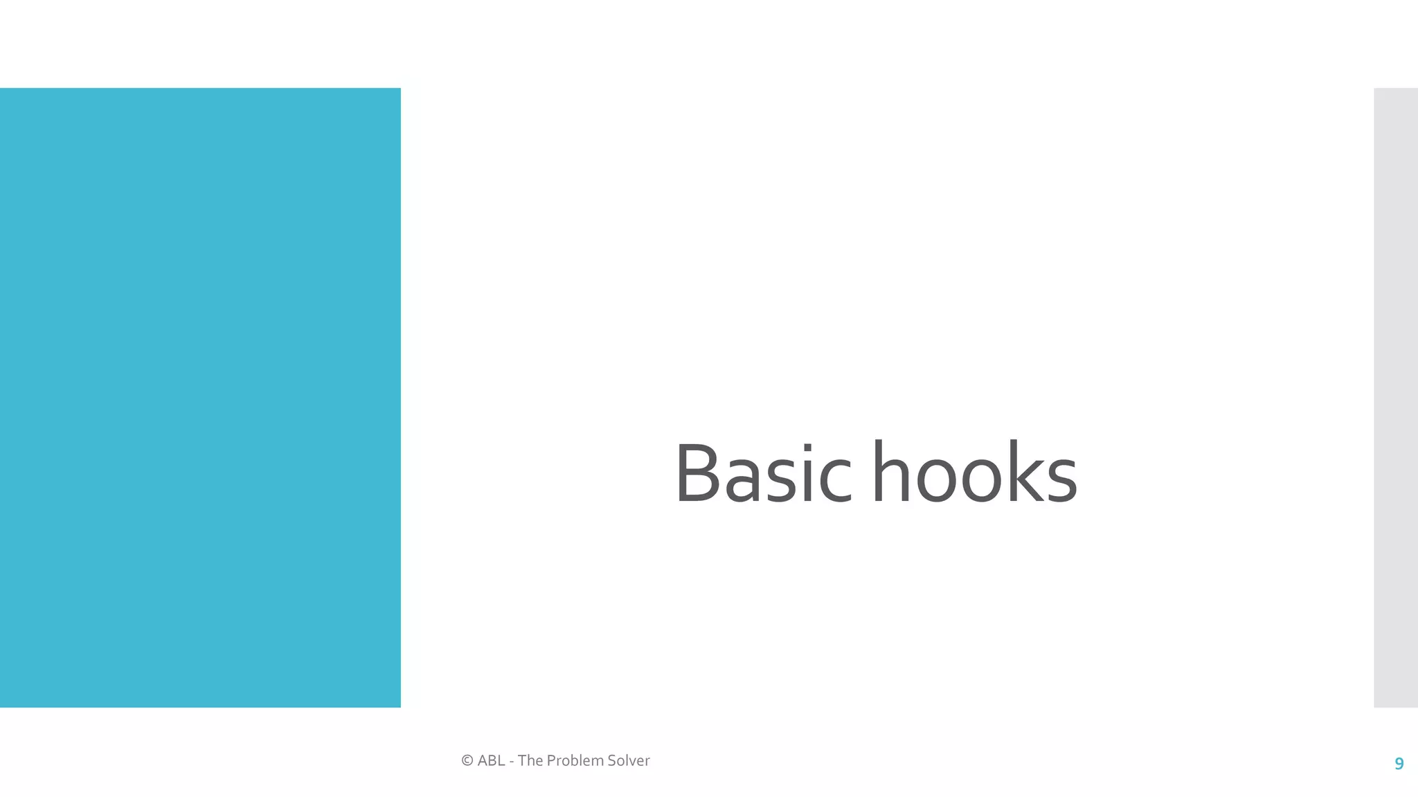 Basic hooks
© ABL - The Problem Solver 9
 