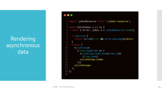 Rendering
asynchronous
data
© ABL - The Problem Solver 63
 